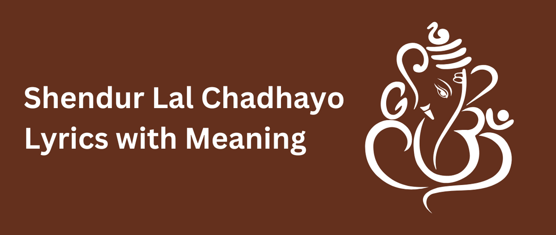 Shendur Lal Chadhayo Lyrics with Meaning