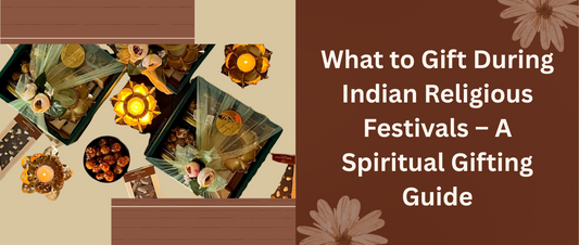 What to Gift During Indian Religious Festivals – A Spiritual Gifting Guide