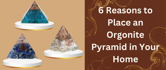 6 Reasons to Place an Orgonite Pyramid in Your Home