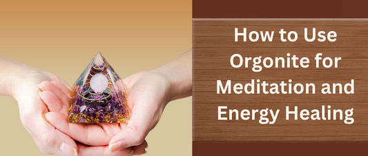 How to Use Orgonite for Meditation and Energy Healing
